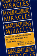 Manufacturing Miracles: Paths of Industrialization in Latin America and East Asia