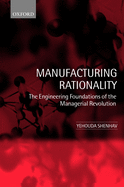 Manufacturing Rationality: The Engineering Foundations of the Managerial Revolution