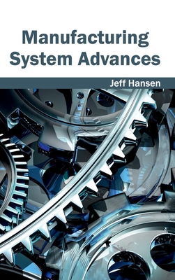 Manufacturing System Advances - Hansen, Jeff (Editor)