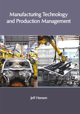 Manufacturing Technology and Production Management - Hansen, Jeff (Editor)