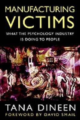 Manufacturing Victims: What the Psychology Industry is Doing to People - Dineen, Tana