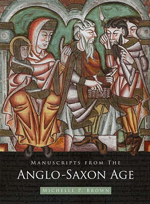 Manuscripts from the Anglo Saxon Age - Brown, Michelle P.