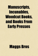 Manuscripts, Incunables, Woodcut Books, and Books from Early Presses ..