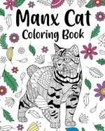 Manx Cat Coloring Book: Zentangle Animal, Floral and Mandala Paisley Style Cats Lovers Gift