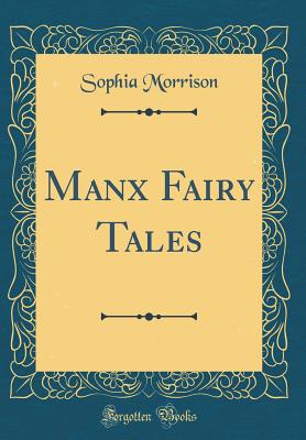 Manx Fairy Tales (Classic Reprint) - Morrison, Sophia