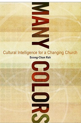 Many Colors: Cultural Intelligence for a Changing Church - Rah, Soong-Chan