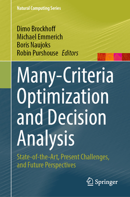 Many-Criteria Optimization and Decision Analysis: State-Of-The-Art, Present Challenges, and Future Perspectives - Brockhoff, Dimo (Editor), and Emmerich, Michael (Editor), and Naujoks, Boris (Editor)
