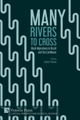 Many Rivers to Cross: Black Migrations in Brazil and the Caribbean - Rocha, Elaine P. (Editor)