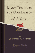 Many Teachers, But One Lesson: A Book for Sunday Schools and Families (Classic Reprint)