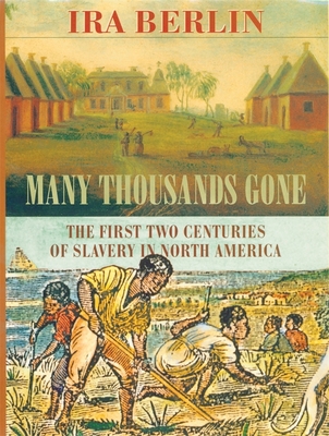 Many Thousands Gone: The First Two Centuries of Slavery in North America - Berlin, Ira