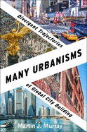 Many Urbanisms: Divergent Trajectories of Global City Building