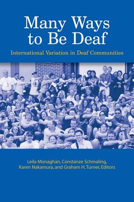 Many Ways to Be Deaf: International Variation in Deaf Communities - Monaghan, Leila (Editor), and Schmaling, Constanze (Editor), and Nakamura, Karen (Editor)