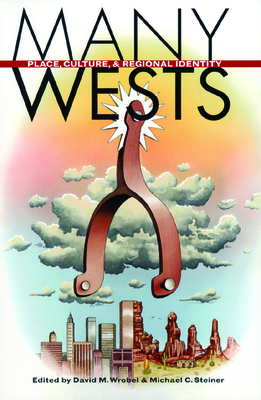 Many Wests: Place, Culture, and Regional Identity - Wrobel, David M (Editor), and Steiner, Michael S (Editor)