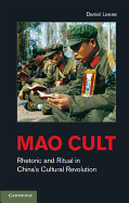 Mao Cult: Rhetoric and Ritual in China's Cultural Revolution