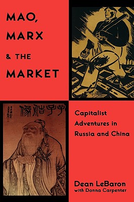 Mao, Marx & the Market: Capitalist Adventures in Russia and China - Lebaron, and Carpenter