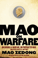 Mao on Warfare: On Guerrilla Warfare, on Protracted War, and Other Martial Writings