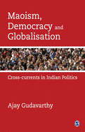 Maoism, Democracy and Globalisation: Cross-currents in Indian Politics