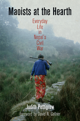 Maoists at the Hearth: Everyday Life in Nepal's Civil War - Pettigrew, Judith, and Gellner, David N (Contributions by)