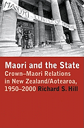 Maori and the State: Crown-Maori Relations in New Zealand/Aotearoa, 1950-2000