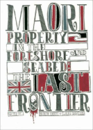 Maori Property Rights and the Foreshore and Seabed: The Last Frontier