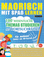 Maorisch Mit Spa Lernen - Fr Anfnger: Einfach Und Mittelstufe - 100 Wesentliche Themas Studieren Mit Wortsuchrtsel - Vol.1