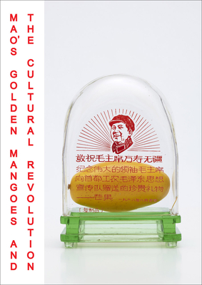 Mao's Golden Mangoes and the Cultural Revolution - Murck, Alfreda (Editor)