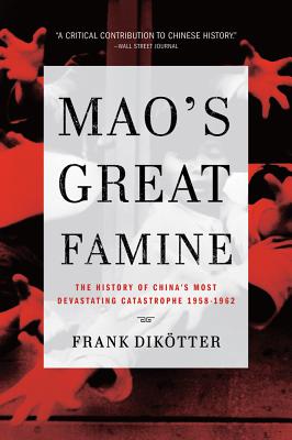 Mao's Great Famine: The History of China's Most Devastating Catastrophe, 1958-1962 - Diktter, Frank