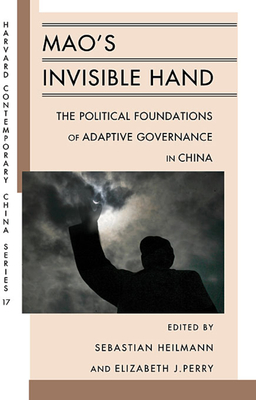 Mao's Invisible Hand: The Political Foundations of Adaptive Governance in China - Heilmann, Sebastian (Editor), and Perry, Elizabeth J (Editor), and Chung, Jae Ho (Contributions by)