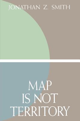 Map Is Not Territory: Studies in the History of Religions - Smith, Jonathan Z