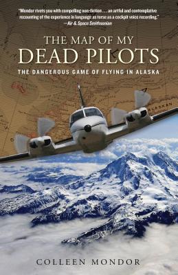 Map of My Dead Pilots: The Dangerous Game Of Flying In Alaska - Mondor, Colleen