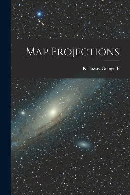 Map Projections - Kellaway, George P