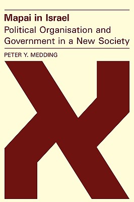 Mapai in Israel: Political Organisation and Government in a New Society - Medding, Peter Y.