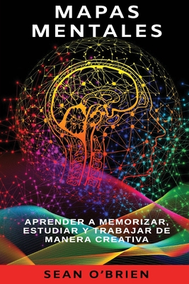 Mapas Mentales: Aprender a memorizar, estudiar y trabajar de manera creativa - O'Brien, Sean