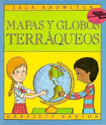 Mapas y Globos Terraqueos/Maps and Globes - Knowlton, Jack, and Barton, Harriett (Illustrator), and Santacruz, Daniel (Translated by)