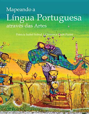 Mapeando a Lngua Portuguesa Atravs Das Artes: Intermediate to Advanced Portuguese Via the Arts - Sobral, Patricia, and Jouet-Pastre, Clemence