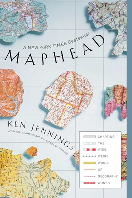 Maphead: Charting the Wide, Weird World of Geography Wonks - Jennings, Ken