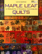 Maple Leaf Quilts: 12 Projects, 9 Triangle Techniques
