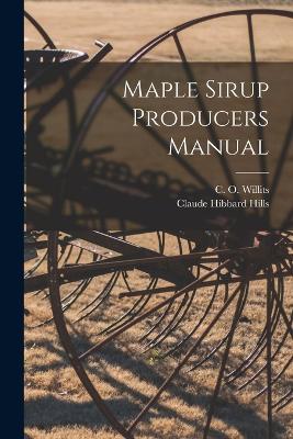 Maple Sirup Producers Manual - Willits, C O 1901-, and Hills, Claude Hibbard