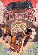 Mapmakers and the Flickering Fortress: (A Graphic Novel)