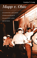 Mapp V. Ohio: Guarding Against Unreasonable Searches and Seizures