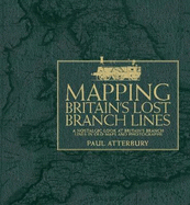 Mapping Britain's Lost Branch Lines: A Nostalgic Look at Britain's Branch Lis in Old Maps and Photographs