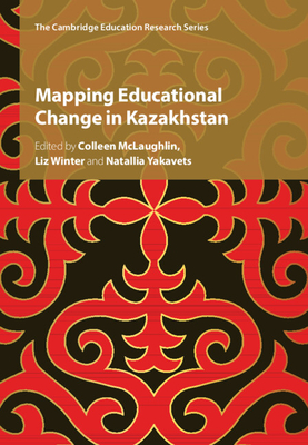 Mapping Educational Change in Kazakhstan - McLaughlin, Colleen (Editor), and Winter, Liz (Editor), and Yakavets, Natallia (Editor)