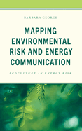 Mapping Environmental Risk and Energy Communication: Ecoculture in Energy Risk