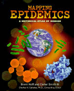 Mapping Epidemics: A Historical Atlas of Disease - Hoff, Brent H, and Smith, Carter, and Calisher, Charles H, Ph.D. (Introduction by)