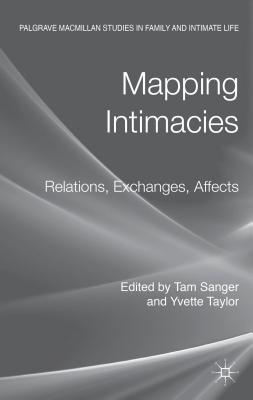 Mapping Intimacies: Relations, Exchanges, Affects - Sanger, T. (Editor), and Taylor, Y. (Editor)