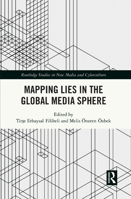 Mapping Lies in the Global Media Sphere - Filibeli, Tir e Erbaysal (Editor), and zbek, Melis neren (Editor)
