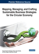 Mapping, Managing, and Crafting Sustainable Business Strategies for the Circular Economy