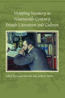 Mapping Memory in Nineteenth-Century French Literature and Culture - Harrow, Susan, and Watts, Andrew