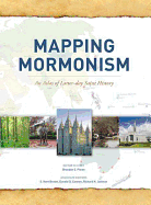 Mapping Mormonism: An Atlas of Latter-Day Saint History