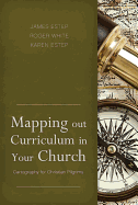 Mapping Out Curriculum in Your Church: Cartography for Christian Pilgrims